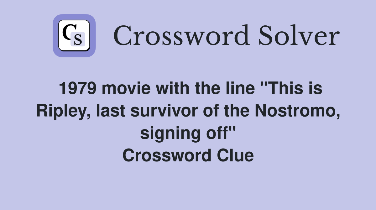 1979 movie with the line "This is Ripley, last survivor of the Nostromo